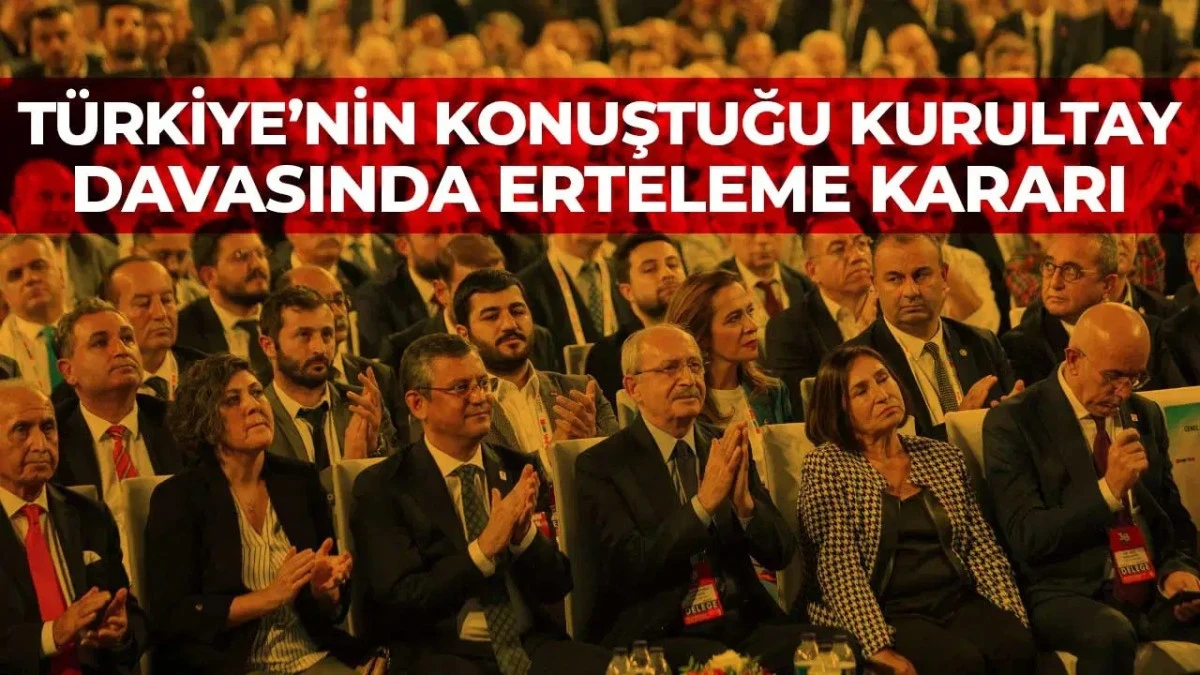 CHP'nin Kurultay davasında erteleme kararı