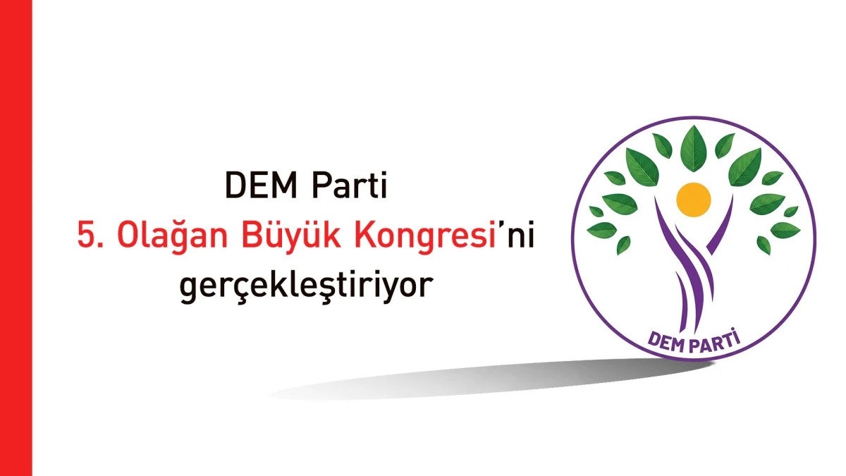 DEM Parti&rsquo;nin 5&rsquo;inci olağan kongresi başladı