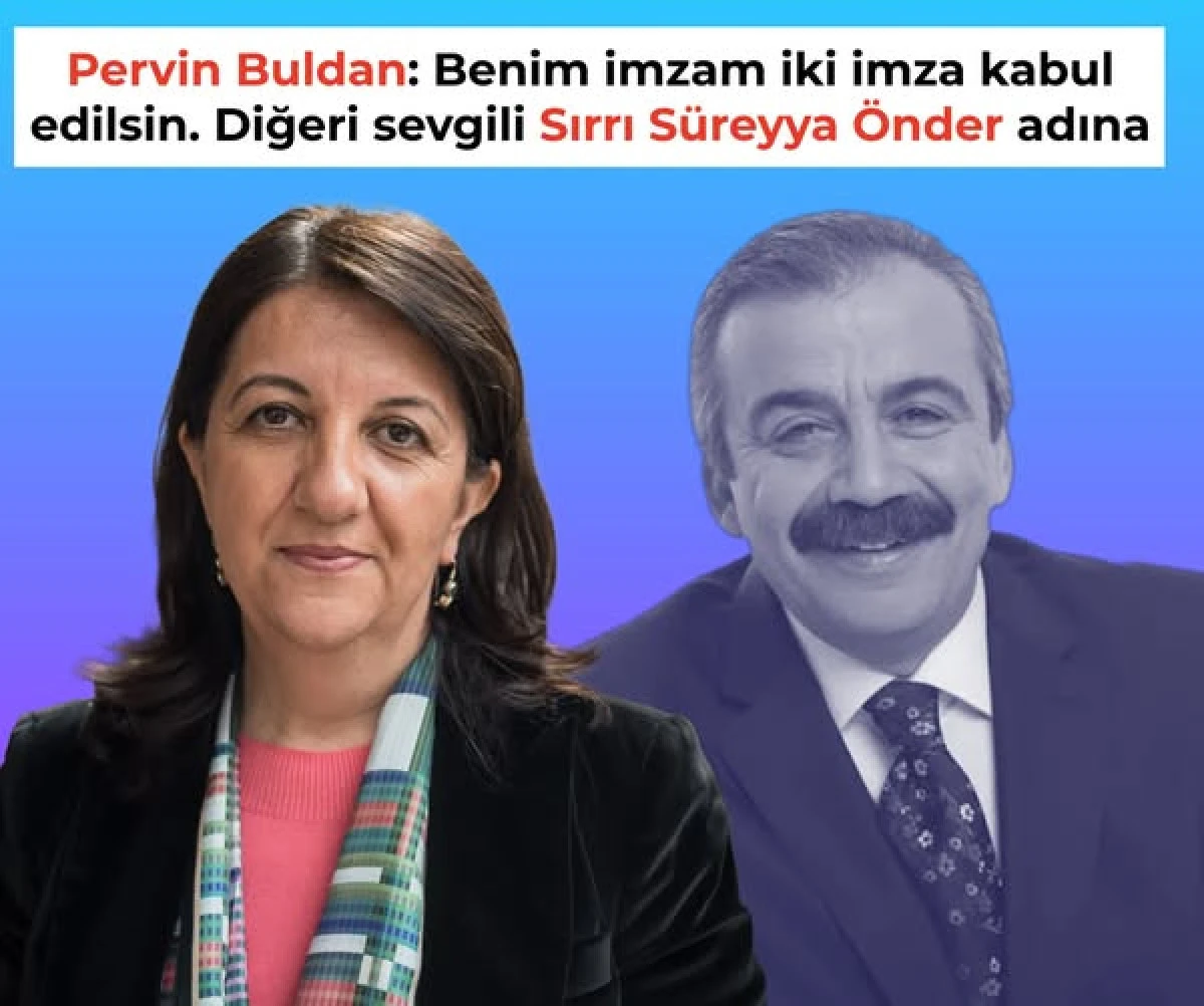 Pervin Buldan: Benim imzam iki imza kabul edilsin, diğeri Sırrı S&uuml;reyya &Ouml;nder adına
