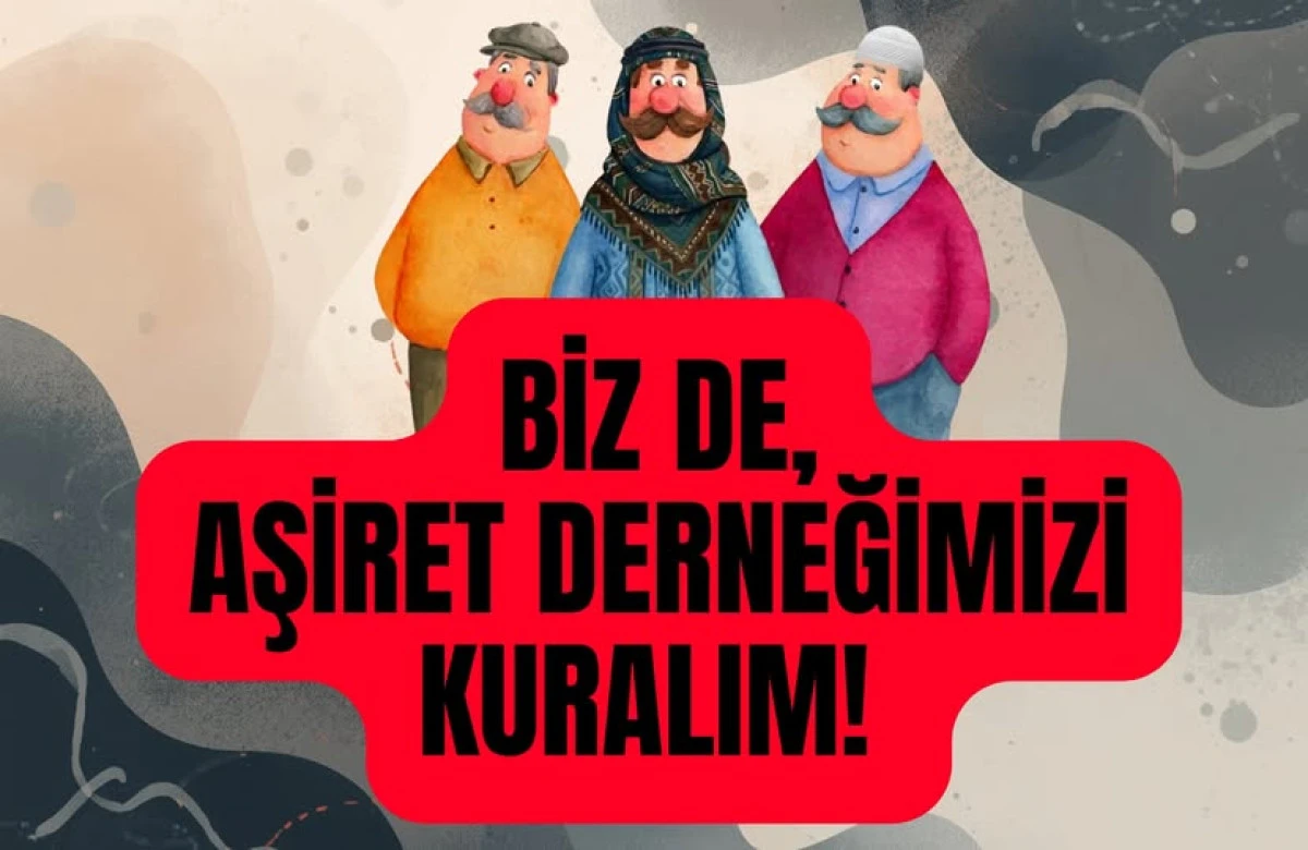 SEYFETTİN ESİN'İN KALEMİNDEN; BİZ DE AŞİRET DERNEĞİMİZİ KURALIM