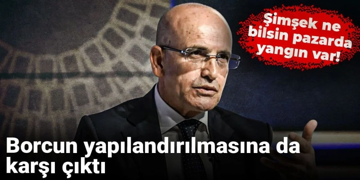 Şimşek Borcun yapılandırılmasına da karşı çıktı