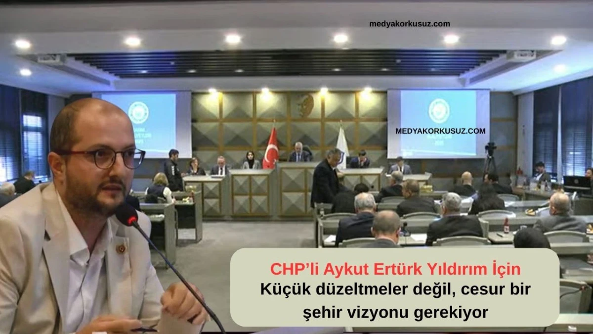 Yıldırım Belediyesi Meclis Toplantısı: CHP’li Ertürk'ten Kentsel Dönüşümde “Bütüncül Vizyon” Çağrısı